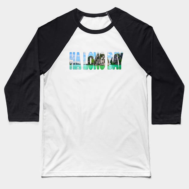 HA LONG BAY - Vietnam Beautiful Day Baseball T-Shirt by TouristMerch